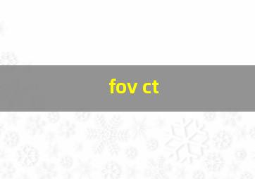 fov ct